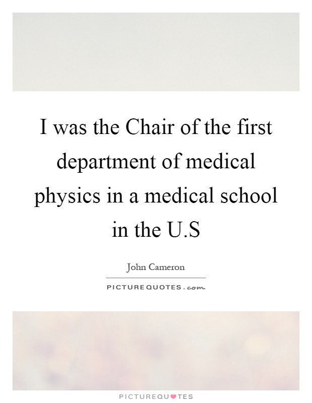 I was the Chair of the first department of medical physics in a medical school in the U.S Picture Quote #1