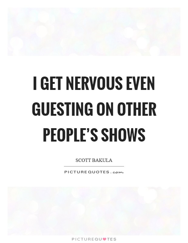 I get nervous even guesting on other people's shows Picture Quote #1