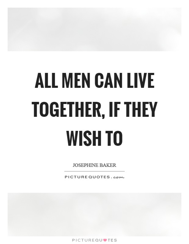 All men can live together, if they wish to Picture Quote #1