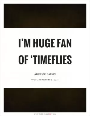 I’m huge fan of ‘Timeflies Picture Quote #1