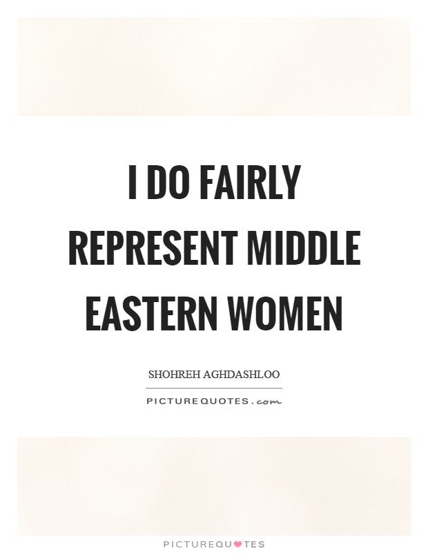 I do fairly represent Middle Eastern women Picture Quote #1