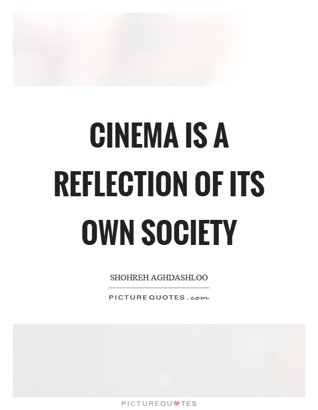 Cinema is a reflection of its own society Picture Quote #1