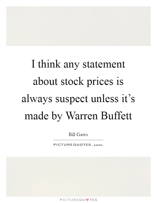 I think any statement about stock prices is always suspect unless it's made by Warren Buffett Picture Quote #1