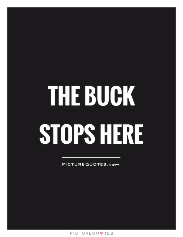 The buck stops here Picture Quote #1