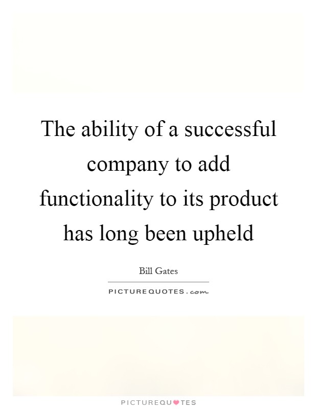 The ability of a successful company to add functionality to its product has long been upheld Picture Quote #1