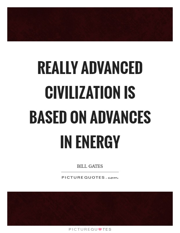 Really advanced civilization is based on advances in energy Picture Quote #1