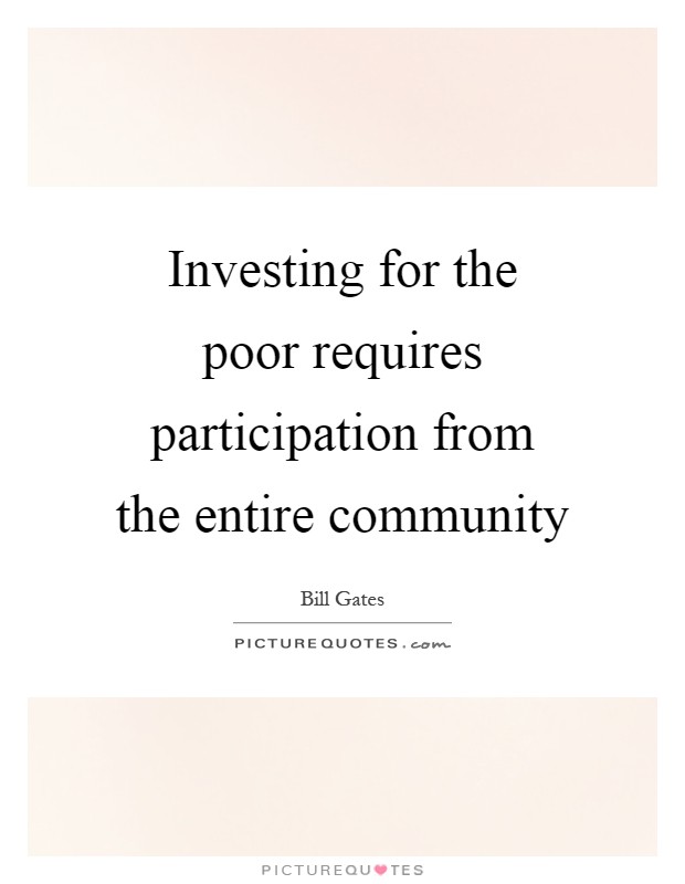 Investing for the poor requires participation from the entire community Picture Quote #1