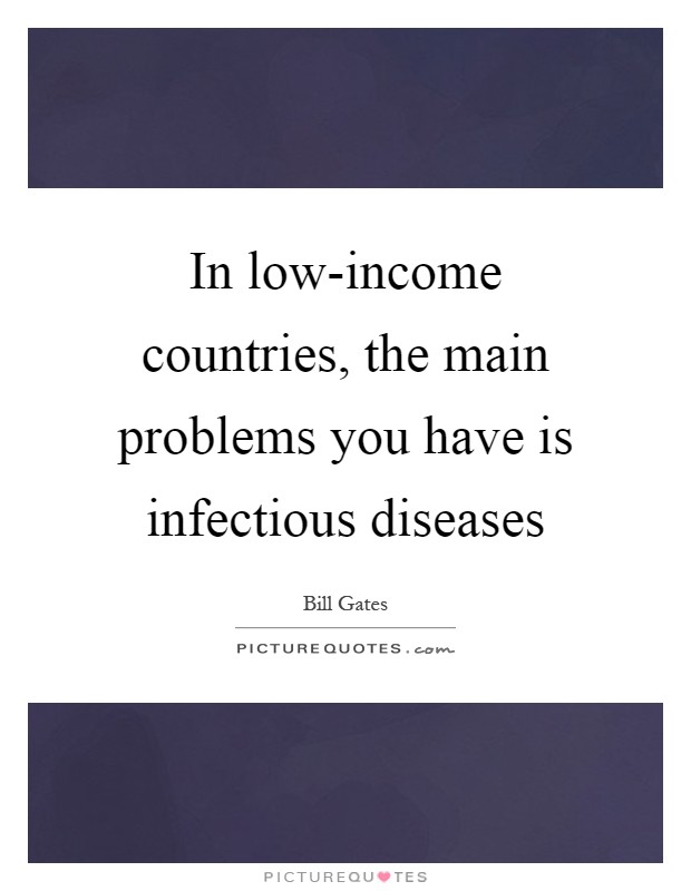 In low-income countries, the main problems you have is infectious diseases Picture Quote #1
