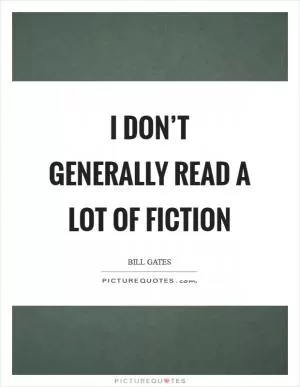 I don’t generally read a lot of fiction Picture Quote #1