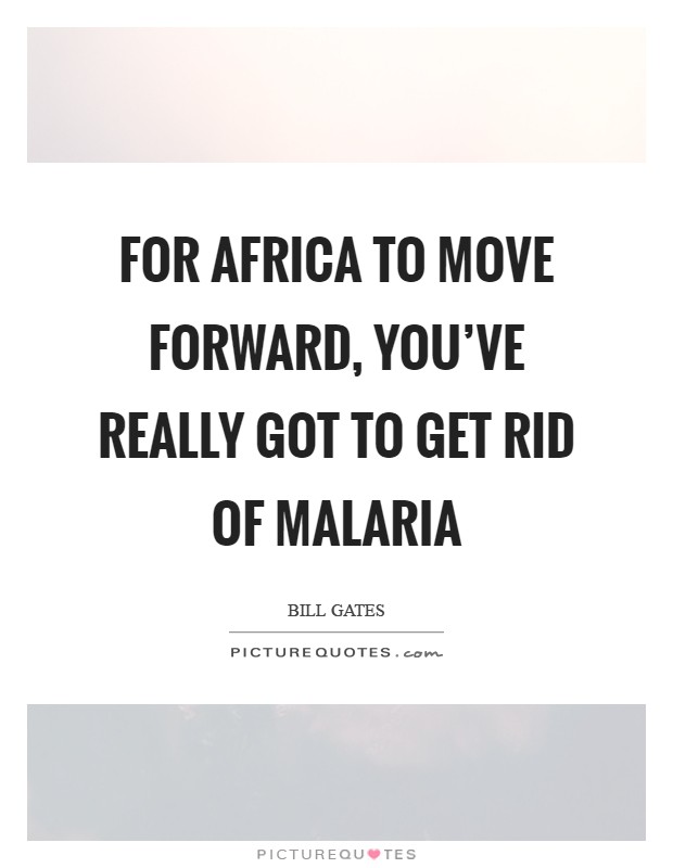 For Africa to move forward, you've really got to get rid of malaria Picture Quote #1