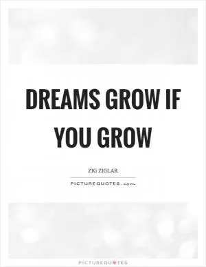 Dreams grow if you grow Picture Quote #1