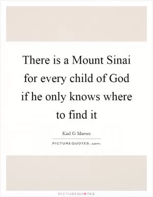 There is a Mount Sinai for every child of God if he only knows where to find it Picture Quote #1