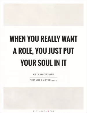 When you really want a role, you just put your soul in it Picture Quote #1