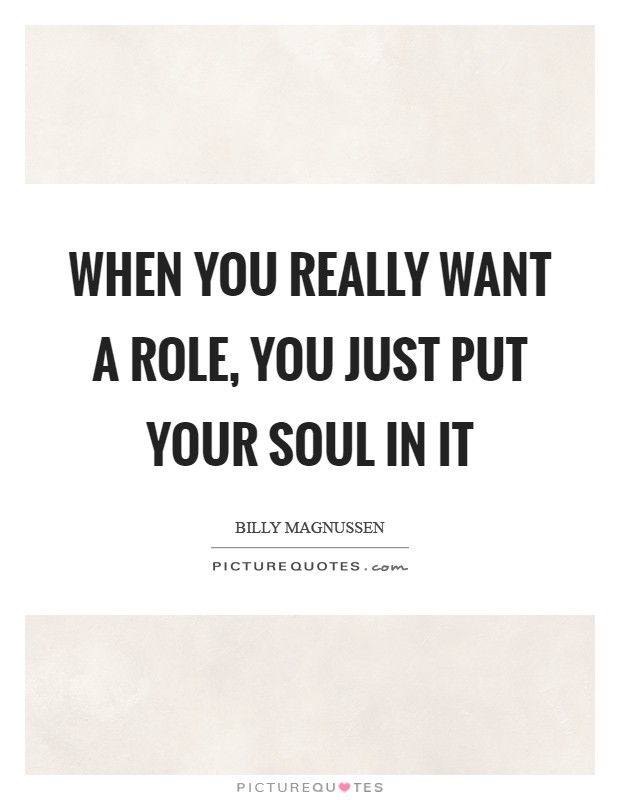 When you really want a role, you just put your soul in it Picture Quote #1