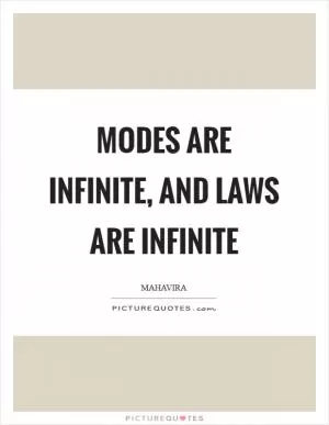 Modes are infinite, and laws are infinite Picture Quote #1