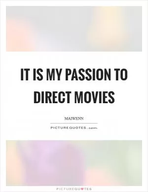 It is my passion to direct movies Picture Quote #1