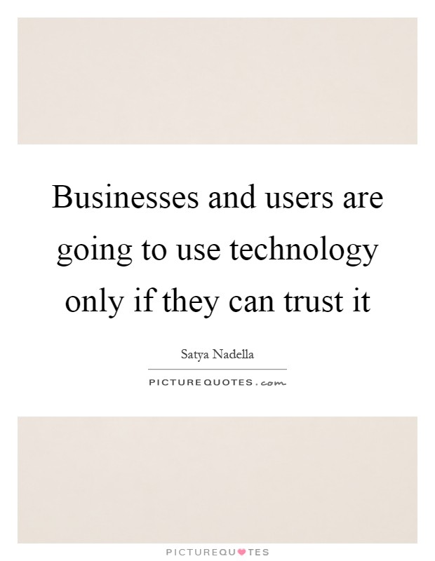 Businesses and users are going to use technology only if they can trust it Picture Quote #1