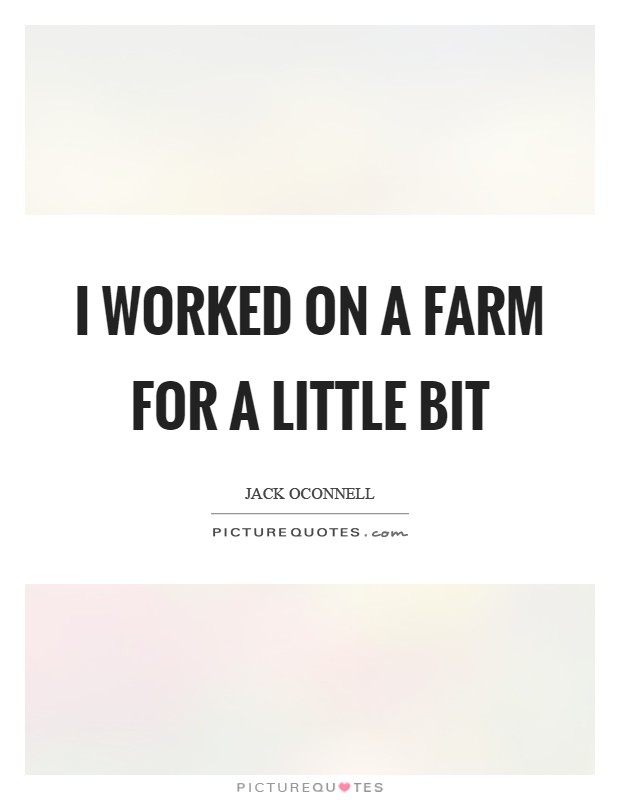 I worked on a farm for a little bit Picture Quote #1