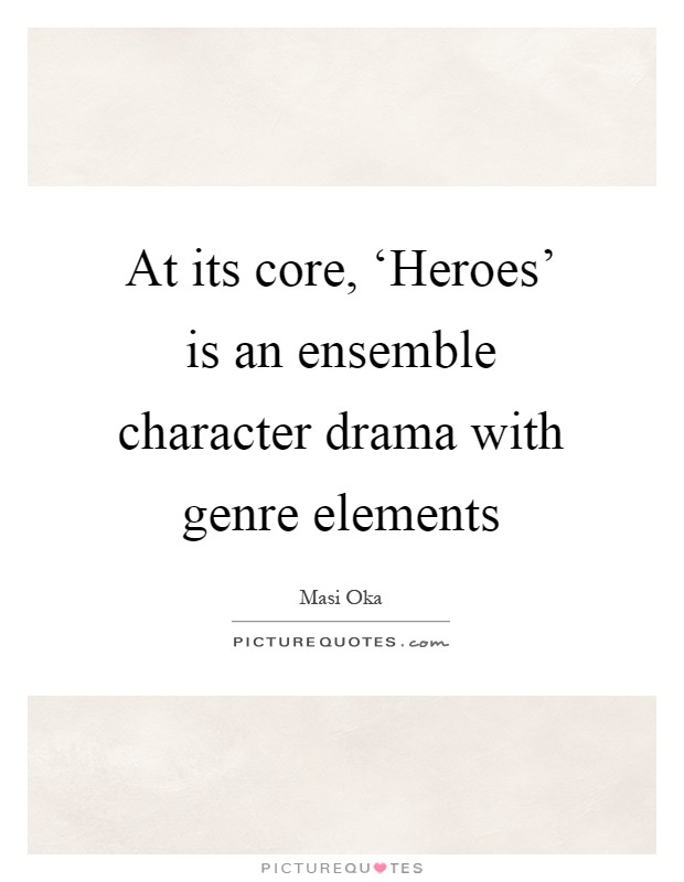 At its core, ‘Heroes' is an ensemble character drama with genre elements Picture Quote #1
