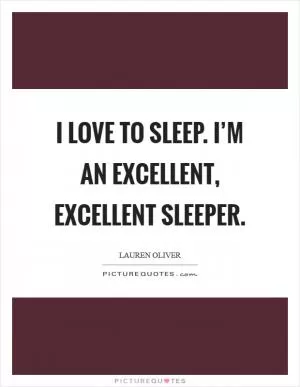 I love to sleep. I’m an excellent, excellent sleeper Picture Quote #1