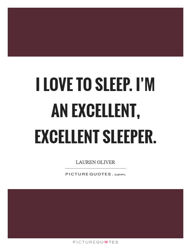 I love to sleep. I'm an excellent, excellent sleeper Picture Quote #1