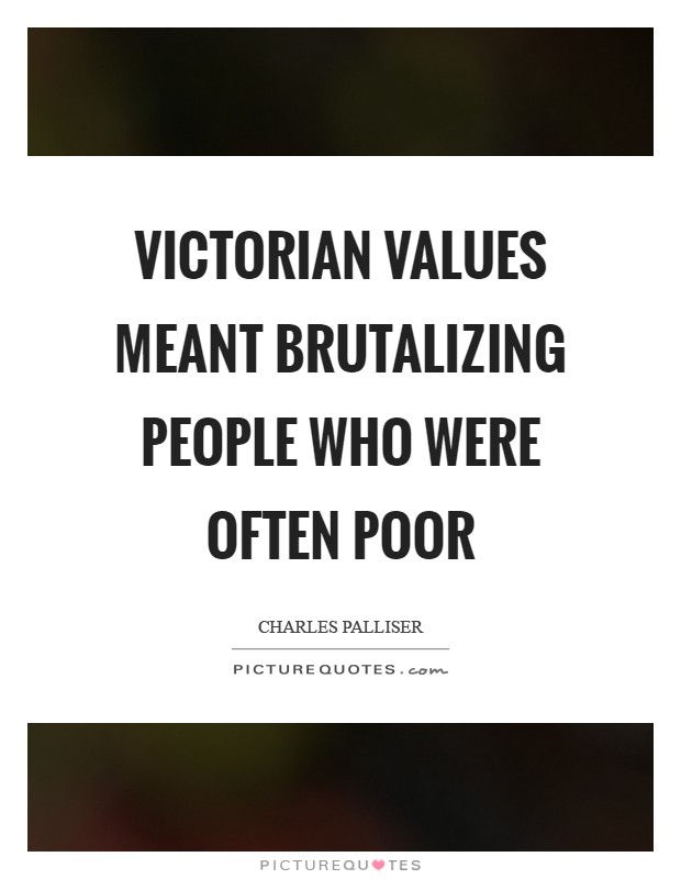 Victorian values meant brutalizing people who were often poor Picture Quote #1