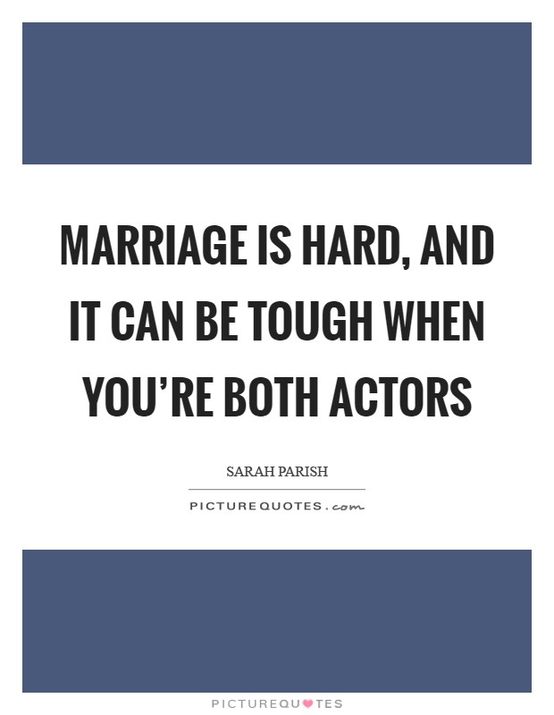 Marriage is hard, and it can be tough when you're both actors Picture Quote #1
