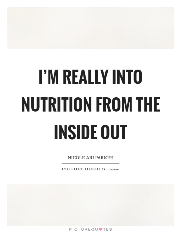 I’m really into nutrition from the inside out Picture Quote #1