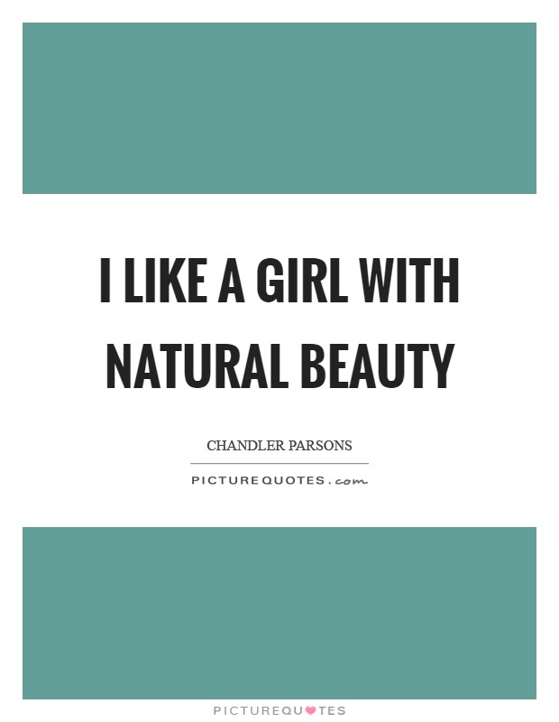 I like a girl with natural beauty Picture Quote #1