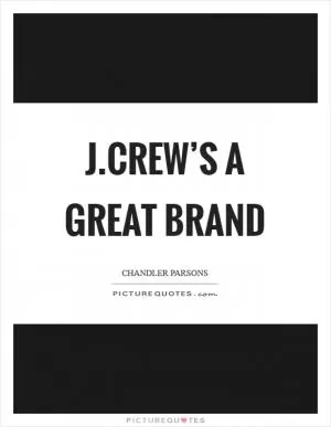 J.Crew’s a great brand Picture Quote #1