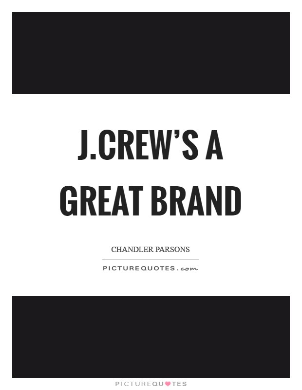 J.Crew's a great brand Picture Quote #1