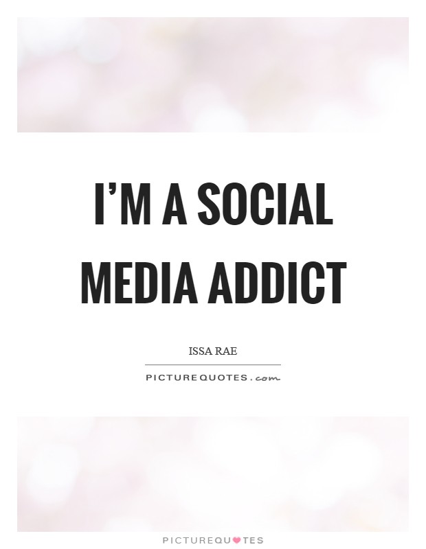 I'm a social media addict Picture Quote #1
