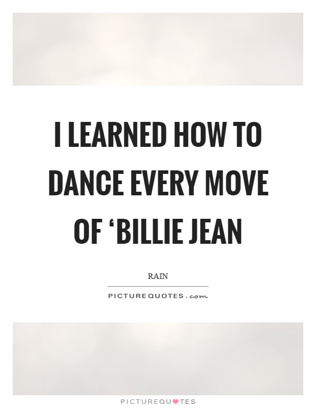 I learned how to dance every move of ‘Billie Jean Picture Quote #1