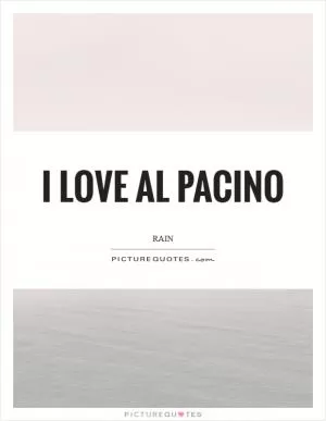 I love Al Pacino Picture Quote #1