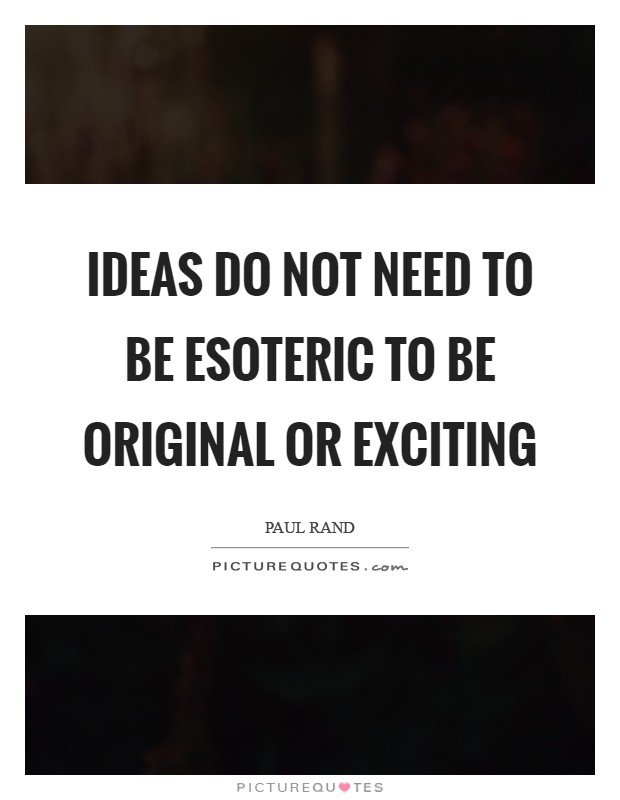 Ideas do not need to be esoteric to be original or exciting Picture Quote #1