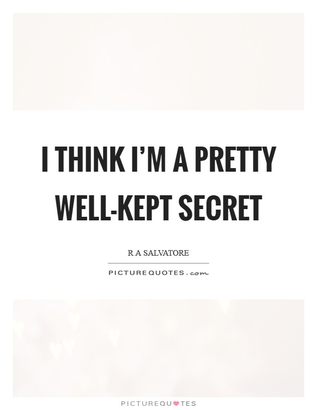 I think I'm a pretty well-kept secret Picture Quote #1