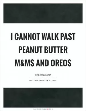 I cannot walk past Peanut Butter M Picture Quote #1