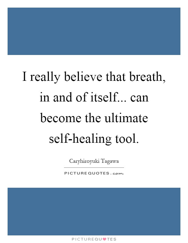 I really believe that breath, in and of itself... can become the ultimate self-healing tool Picture Quote #1