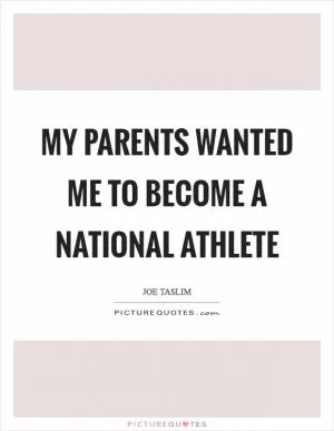 My parents wanted me to become a national athlete Picture Quote #1
