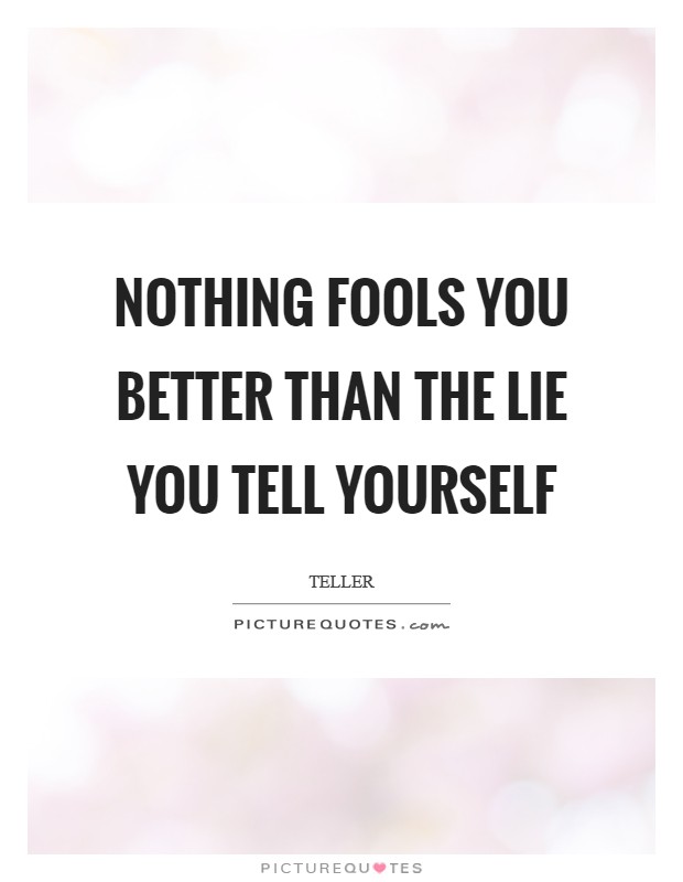 Nothing fools you better than the lie you tell yourself Picture Quote #1