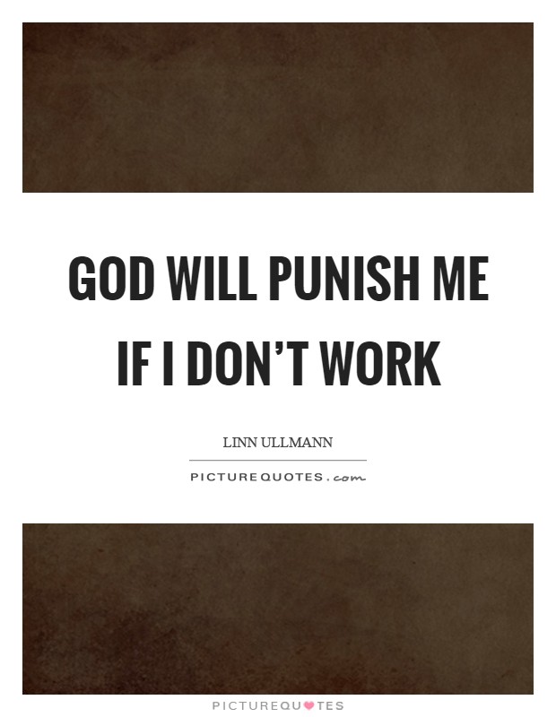 God will punish me if I don't work Picture Quote #1