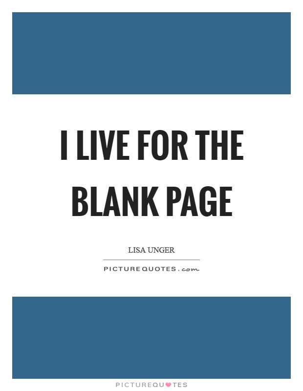 I live for the blank page Picture Quote #1