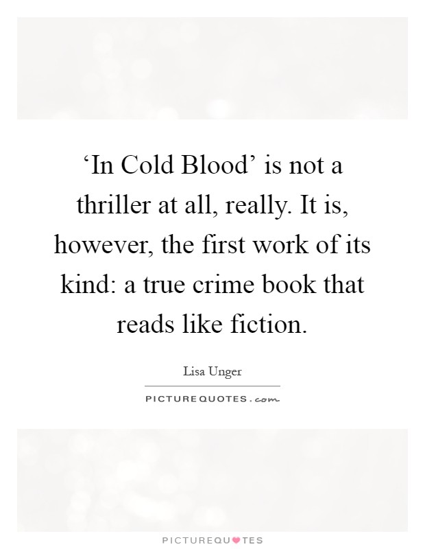 ‘In Cold Blood' is not a thriller at all, really. It is, however, the first work of its kind: a true crime book that reads like fiction Picture Quote #1