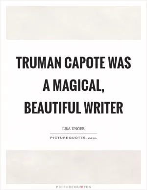 Truman Capote was a magical, beautiful writer Picture Quote #1