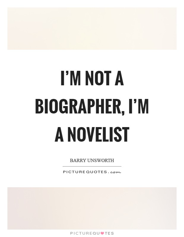 I'm not a biographer, I'm a novelist Picture Quote #1