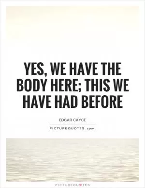 Yes, we have the body here; this we have had before Picture Quote #1