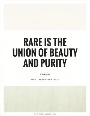 Rare is the union of beauty and purity Picture Quote #1