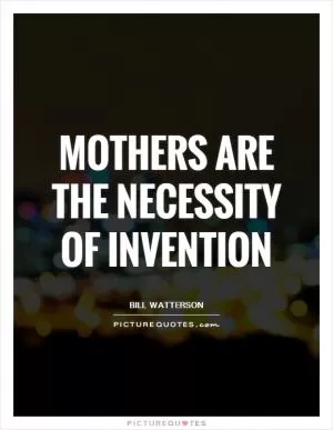 Mothers are the necessity of invention Picture Quote #1