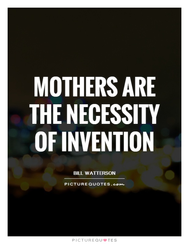 Mothers are the necessity of invention Picture Quote #1