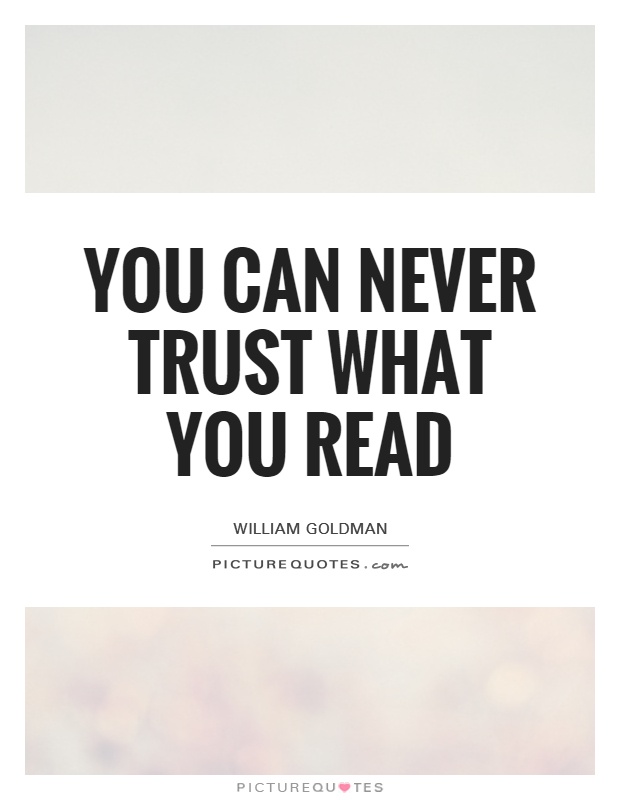 You can never trust what you read Picture Quote #1